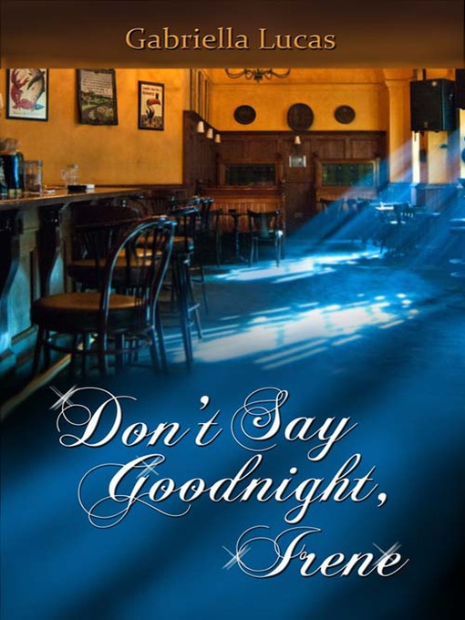 Title details for Don't Say Goodnight, Irene by Gabriella Lucas - Available
